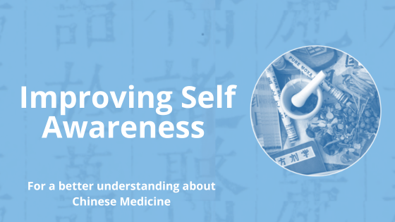 Learn how we can improve Self Awareness for a better understanding about Chinese Medicine